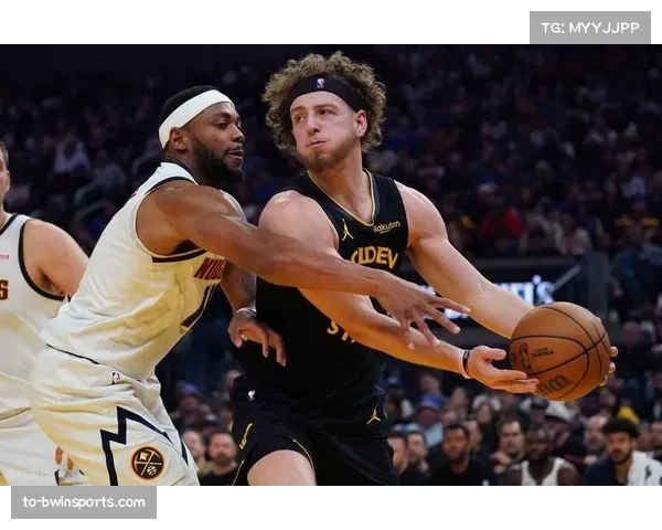 波杰姆斯基末节15分接管比赛 勇士新秀关键时刻表现成熟